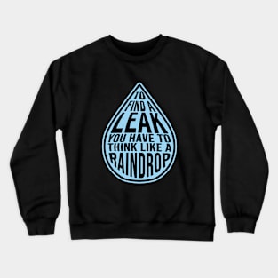 Funny Construction humor to find a leak raindrop Crewneck Sweatshirt